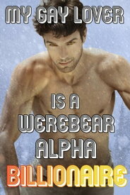 My Gay Lover Is A Werebear Alpha Billionaire Colehearth, #3【電子書籍】[ Taylor Lake ]