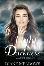 Light in Darkness (Vampire Love #3)【電子書籍】[ Diane Meadows ]
