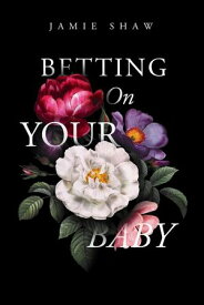 Betting On Your Baby【電子書籍】[ Jamie Shaw ]