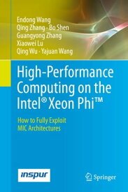 High-Performance Computing on the Intel? Xeon Phi? How to Fully Exploit MIC Architectures【電子書籍】[ Endong Wang ]
