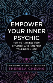 Empower Your Inner Psychic: How to harness your intuition and manifest your dream life【電子書籍】[ Theresa Cheung ]