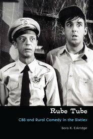 Rube Tube CBS and Rural Comedy in the Sixties【電子書籍】[ Sara K. Eskridge ]