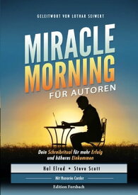 Miracle Morning f?r Autoren Dein Schreibritual f?r mehr Erfolg und h?heres Einkommen【電子書籍】[ Hal Elrod ]