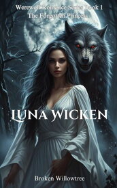 Luna Wicken The Forgotten Princess【電子書籍】[ Broken Willowtree ]