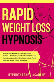 Rapid Weight Loss Hypnosis: How to Lose Weight with Self-Hypnosis, Positive Affirmations, Guided Meditations, and Hypnotherapy to Stop Emotional Eating, Food Addiction, Binge Eating and More! Hypnosis for Weight Loss, #2【電子書籍】