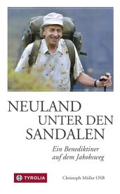 Neuland unter den Sandalen Ein Benediktiner auf dem Jakobsweg【電子書籍】[ Christoph M?ller ]