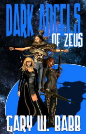 Dark Angels of Zeus【電子書籍】[ Gary W. Babb ]