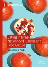 Eating in Israel Nationhood, Gender and Food Culture【電子書籍】[ Claudia Prieto Piastro ]