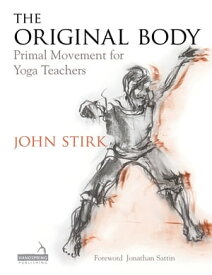 The Original Body Primal Movement for Yoga Teachers【電子書籍】[ John Stirk ]