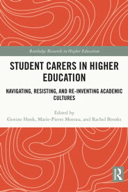 Student Carers in Higher Education Navigating, Resisting, and Re-inventing Academic Cultures【電子書籍】