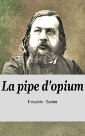 La pipe d'opium【電子書籍】[ Th?ophile Gautier ]