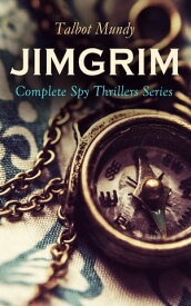 JIMGRIM - Complete Spy Thrillers Series Jimgrim and Allah's Peace, The Iblis at Ludd, The Seventeen Thieves of El-Kalil, The Lion of Petra, The Woman Ayisha, The Lost Trooper, Affair In Araby, A Secret Society…【電子書籍】[ Talbot Mundy ]