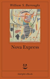 Nova Express【電子書籍】[ William S. Burroughs ]