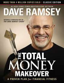 The Total Money Makeover: Classic Edition A Proven Plan for Financial Fitness【電子書籍】[ Dave Ramsey ]