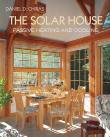 The Solar House Passive Heating and Cooling【電子書籍】[ Daniel D. Chiras ]