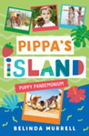 Pippa's Island 5: Puppy Pandemonium【電子書籍】[ Belinda Murrell ]