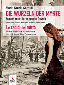 Die Wurzeln der Myrte Le radici di Mirto【電子書籍】[ Maria Grazia Corradi ]