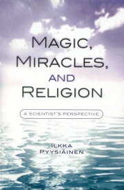 Magic, Miracles, and Religion A Scientist's Perspective【電子書籍】[ Ilkka Pyysi?inen ]