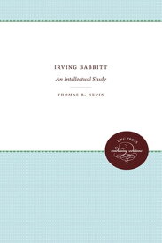 Irving Babbitt An Intellectual Study【電子書籍】[ Thomas R. Nevin ]