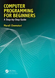 Computer Programming for Beginners A Step-By-Step Guide【電子書籍】[ Murali Chemuturi ]