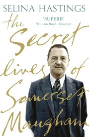 The Secret Lives of Somerset Maugham【電子書籍】[ Selina Hastings ]