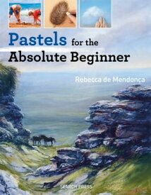 Pastels for the Absolute Beginner【電子書籍】[ Rebecca de Mendon?a ]