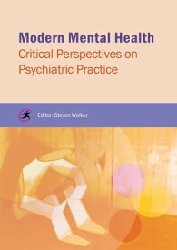Modern Mental Health Critical Perspectives on Psychiatric Practice【電子書籍】[ Keverne Smith ]