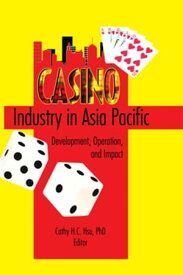 Casino Industry in Asia Pacific Development, Operation, and Impact【電子書籍】[ Kaye Sung Chon ]