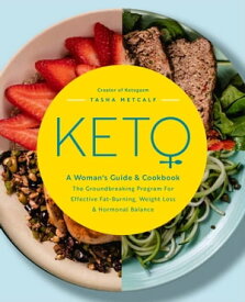 Keto: A Woman's Guide and Cookbook The Groundbreaking Program for Effective Fat-Burning, Weight Loss & Hormonal Balance【電子書籍】[ Tasha Metcalf ]