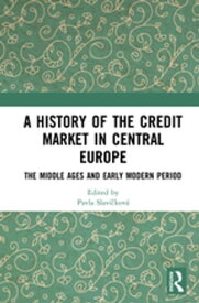 A History of the Credit Market in Central Europe The Middle Ages and Early Modern Period【電子書籍】