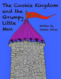 The Cookie Kingdom and the Grumpy Little Man【電子書籍】[ Joshua Jones ]
