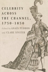 Celebrity Across the Channel, 1750?1850【電子書籍】[ Ariane Fichtl ]