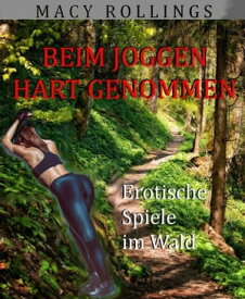 Beim Joggen hart genommen Erotische Spiele im Wald【電子書籍】[ Macy Rollings ]