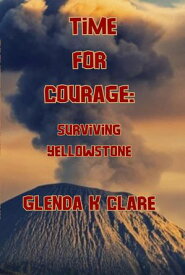 Time for Courage: Surviving Yellowstone Young People Who Dared, #1【電子書籍】[ Glenda K Clare ]