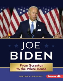 Joe Biden From Scranton to the White House【電子書籍】[ Heather E. Schwartz ]