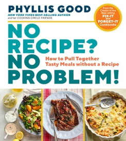 No Recipe? No Problem! How to Pull Together Tasty Meals without a Recipe【電子書籍】[ Phyllis Good ]