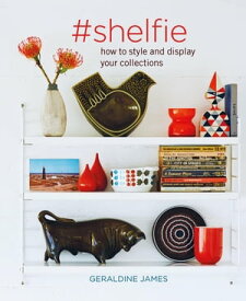 #shelfie How to style and display your collections【電子書籍】[ Geraldine James ]
