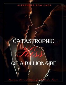 Catastrophic Kiss of a Billionaire Romance, Love and Chaos of a Billionaire Fianc?【電子書籍】[ Alexander Rowlings ]