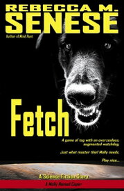 Fetch: A Science Fiction Story【電子書籍】[ Rebecca M. Senese ]