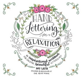 Hand Lettering for Relaxation An Inspirational Workbook for Creating Beautiful Lettered Art【電子書籍】[ Amy Latta ]