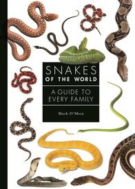 Snakes of the World A Guide to Every Family【電子書籍】[ Mark O'Shea ]