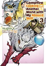 Campfire Cooking in Another World with my Absurd Skill (MANGA) Volume 3【電子書籍】[ Ren Eguchi ]