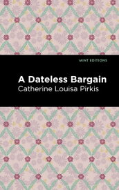 A Dateless Bargain【電子書籍】[ Catherine Louisa Pirkis ]