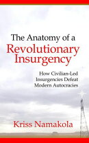 Anatomy of a Revolutionary Insurgency - How Civilian Led Movements Defeat Modern Autocracies