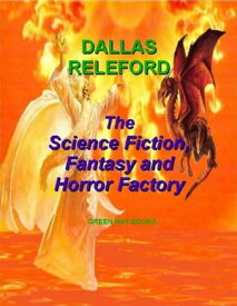 The Science Fiction, Fantasy and Horror Factory【電子書籍】[ Dallas Releford ]