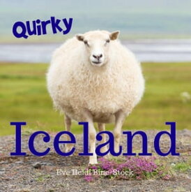 Quirky Iceland【電子書籍】[ Eve Heidi Bine-Stock ]