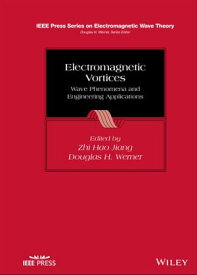 Electromagnetic Vortices Wave Phenomena and Engineering Applications【電子書籍】