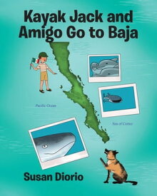 Kayak Jack and Amigo Go to Baja【電子書籍】[ Susan Diorio ]