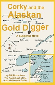 Corky and the Alaskan Gold Digger【電子書籍】[ Bill Richardson ]
