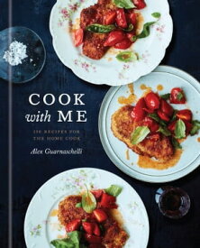 Cook with Me 150 Recipes for the Home Cook: A Cookbook【電子書籍】[ Alex Guarnaschelli ]